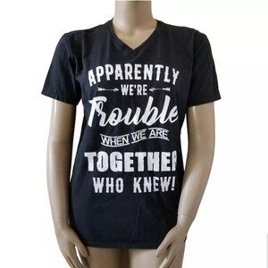 Apparently We're Trouble When We Are Together Who Knew! V-Neck T-Shirt Lg Black